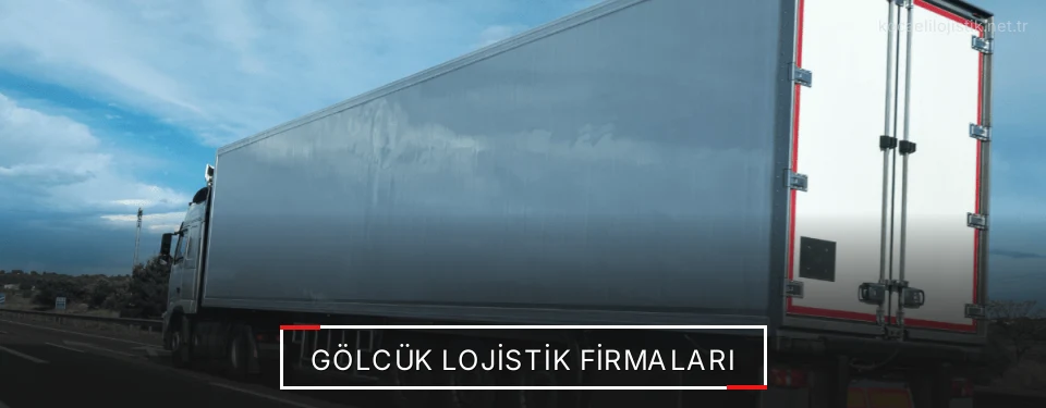 Gölcük Lojistik Taşımacılık Gölcük Lojistik Taşımacılık